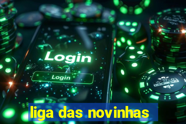 liga das novinhas